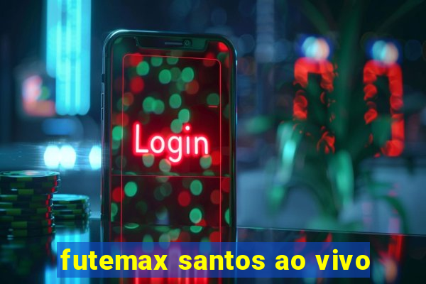 futemax santos ao vivo